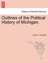 Outlines of the Political History of Michigan.