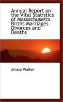Annual Report on the Vital Statistics of Massachusetts Births Marriages Divorces and Deaths