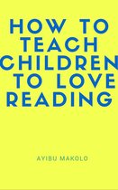 How To Teach Children To Love Reading