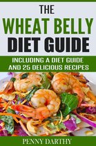 The Wheat Belly Diet Guide: Including a Diet Guide and 25 Delicious Recipes