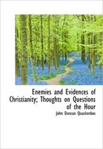 Enemies and Evidences of Christianity; Thoughts on Questions of the Hour