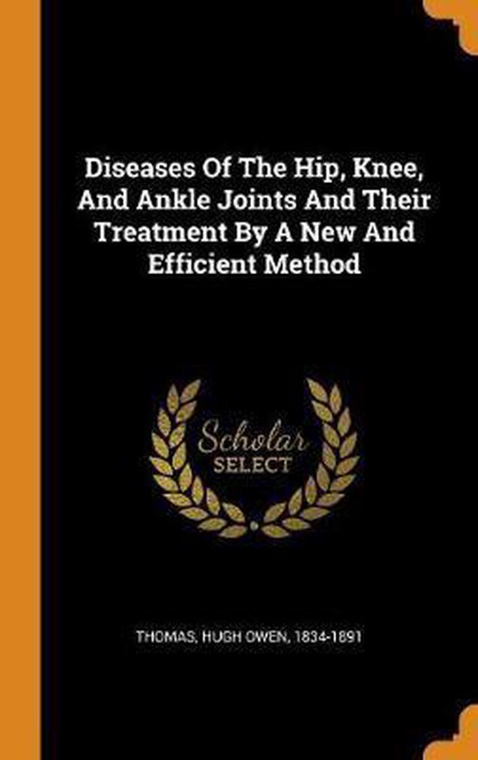 Diseases of the Hip, Knee, and Ankle Joints and Their Treatment by a ...