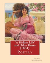 A Hidden Life  and Other Poems (1864), by George MacDonald (Poetry)