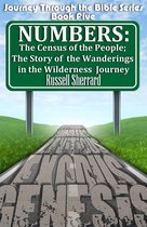 Journey Through the Bible 5 - Numbers: The Census of the People; The Story of the Wanderings in the Wilderness Journey