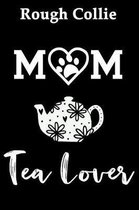 Rough Collie Mom Tea Lover
