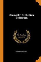 Coningsby, Or, the New Generation
