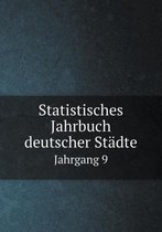 Statistisches Jahrbuch deutscher Stadte Jahrgang 9