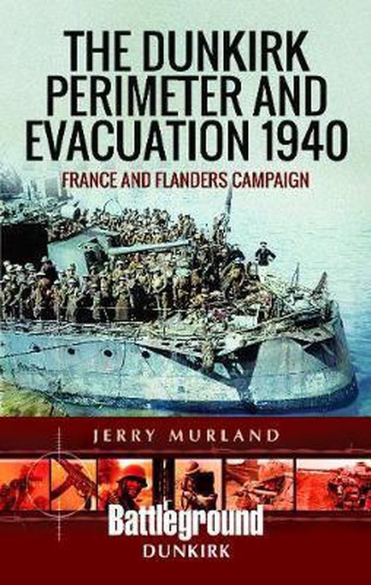 The Dunkirk Perimeter and Evacuation 1940 France and Flanders Campaign Battleground Books WWII