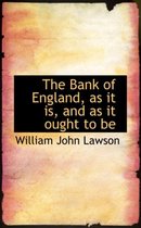 The Bank of England, as It Is, and as It Ought to Be