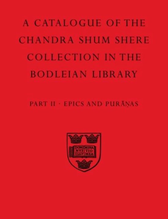 Catalogue Chandra Shum Shere-A Descriptive Catalogue of the Sanskrit and other Indian Manuscripts of the Chandra Shum Shere Collection in the Bodleian Library: Part II. Epics and Puranas