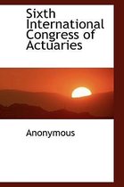Sixth International Congress of Actuaries