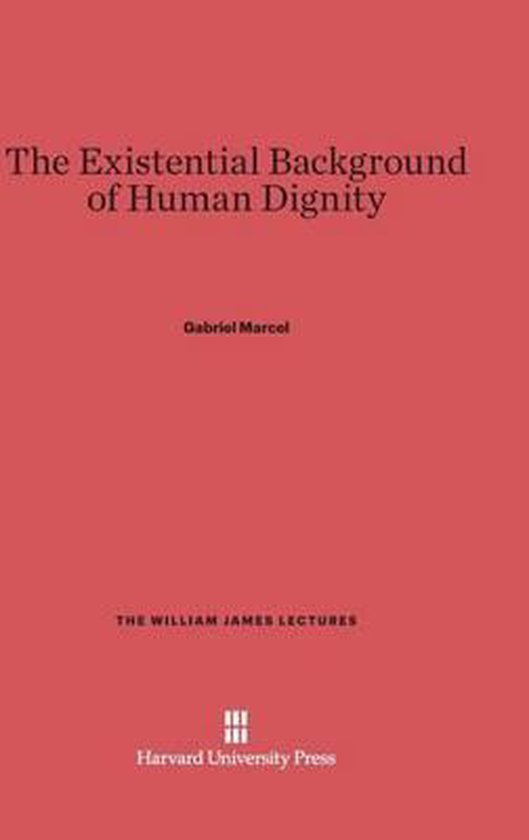 William James Lectures-The Existential Background of Human Dignity