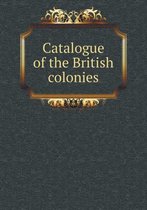 Catalogue of the British Colonies