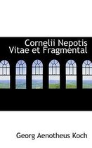 Cornelii Nepotis Vitae Et Fragmental