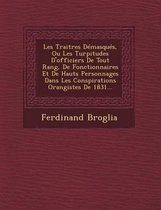 Les Traitres Demasques, Ou Les Turpitudes D'Officiers de Tout Rang, de Fonctionnaires Et de Hauts Personnages Dans Les Conspirations Orangistes de 1831...