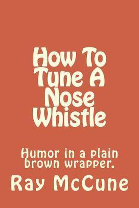 How To Tune A Nose Whistle, Ray Mccune 9781511993494 Boeken