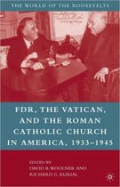 Fdr, The Vatican, And The Roman Catholic Church In America,