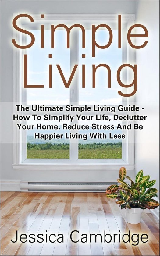 Simple Living: The Ultimate Simple Living Guide - How To Sim ... - cover