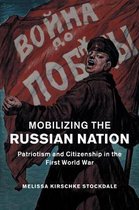 Studies in the Social and Cultural History of Modern WarfareSeries Number 45- Mobilizing the Russian Nation