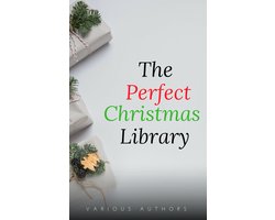 The Perfect Christmas Library: A Christmas Carol, The Cricket on the Hearth, A Christmas Sermon, Twelfth Night...and Many More (200 Stories)