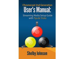 Chromecast 2nd Generation User's Manual Streaming Media Setup Guide with Tips & Tricks