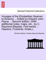 Voyages of the Elizabethan Seamen to America ... Edited by Edward John Payne ... Second Edition. (with Additional Notes, Maps, Etc., by C. Raymond Beazley. First Series ... Hawkins