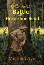 War 1812 2 - Battle at Horseshoe Bend