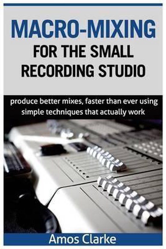 Macro-Mixing for the Small Recording Studio