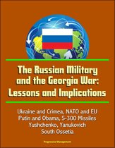 The Russian Military and the Georgia War: Lessons and Implications - Ukraine and Crimea, NATO and EU, Putin and Obama, S-300 Missiles, Yushchenko, Yanukovich, Abkhazia, South Ossetia