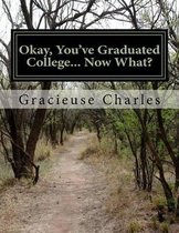 Okay, You've Graduated College... Now What?