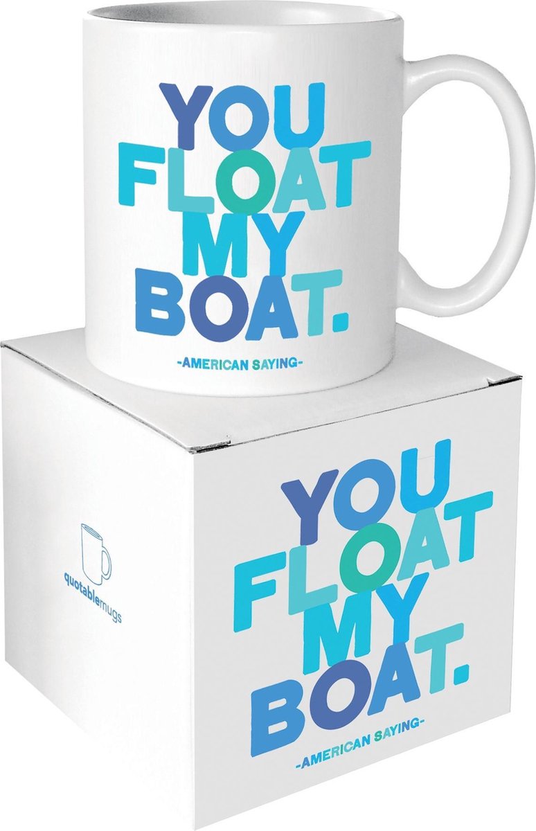Quotable Mug You Float My Boat