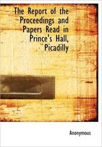 The Report of the Proceedings and Papers Read in Prince's Hall, Picadilly