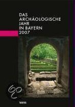 Das archäologische Jahr in Bayern 2007