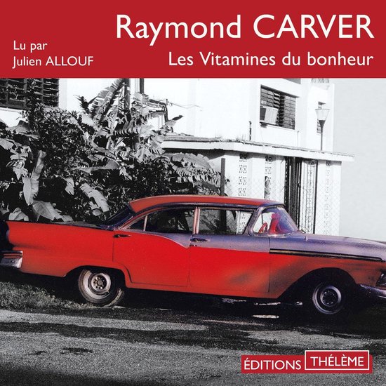 Raymond CARVER - Les Vitamines du bonheur. Een rode en grijze auto staat voor een huis met planten.