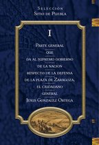 Parte General que da al Supremo Gobierno de la Nación Respecto de la Defensa de la Plaza de Zaragoza, el Ciudadano General Jesús González Ortega TOMO 1