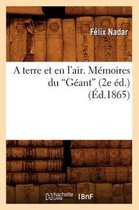Savoirs Et Traditions-A Terre Et En l'Air. M�moires Du G�ant (�d.1865)