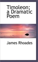 Timoleon; A Dramatic Poem