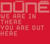 Dune - We Are In There You Are O