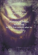 History of Wells Vermont for the first century after its settlement