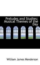 Preludes and Studies; Musical Themes of the Day