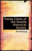 Transa Ctions of the Oneida Historical Soclety