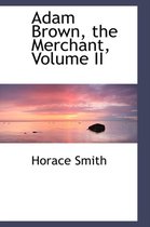 Adam Brown, the Merchant, Volume II