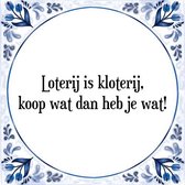 Tegeltje met Spreuk (Tegeltjeswijsheid): Loterij is kloterij, koop wat dan heb je wat! + Kado verpakking & Plakhanger