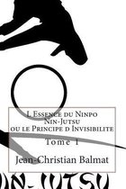 Les Trois Visages de l'Homme Spirituel- L Essence du Ninpo Nin-Jutsu ou le Principe d Invisibilite. Tome 1