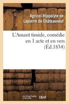 L'Amant Timide, Comedie En 1 Acte Et En Vers (Ed.1834)