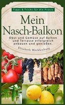 Mein Nasch-Balkon - Obst Und Gemuse Auf Balkon Und Terrasse Erfolgreich Anbauen Und Geniessen