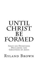 Until Christ Be Formed