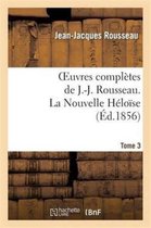 Litterature- Oeuvres Compl�tes de J.-J. Rousseau. Tome 3 La Nouvelle H�lo�se