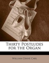 Thirty Postludes for the Organ