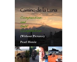 Camino De La Luna - Compassion and Self Compassion (Without Pictures)